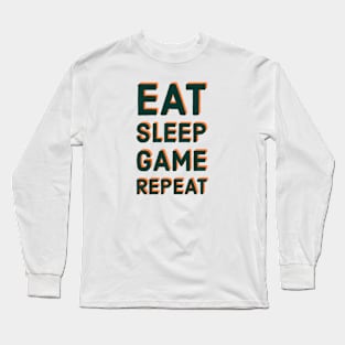 Eat sleep game repeat Long Sleeve T-Shirt